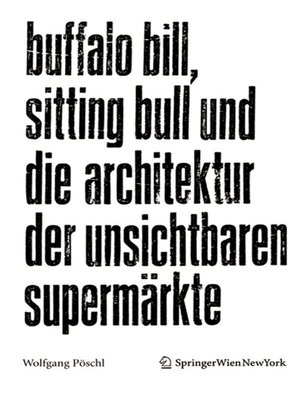 cover image of Buffalo Bill, Sitting Bull und die Architektur der unsichtbaren Supermärkte